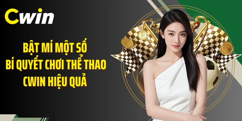 Bật mí một số bí quyết chơi thể thao Cwin hiệu quả 