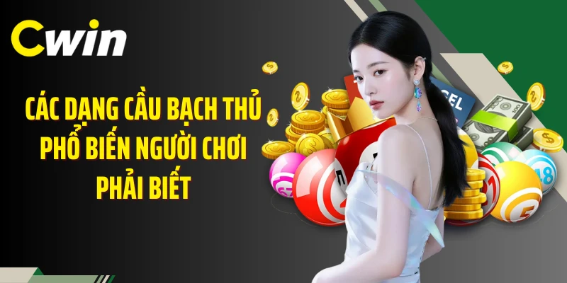 Các dạng cầu bạch thủ phổ biến người chơi phải biết