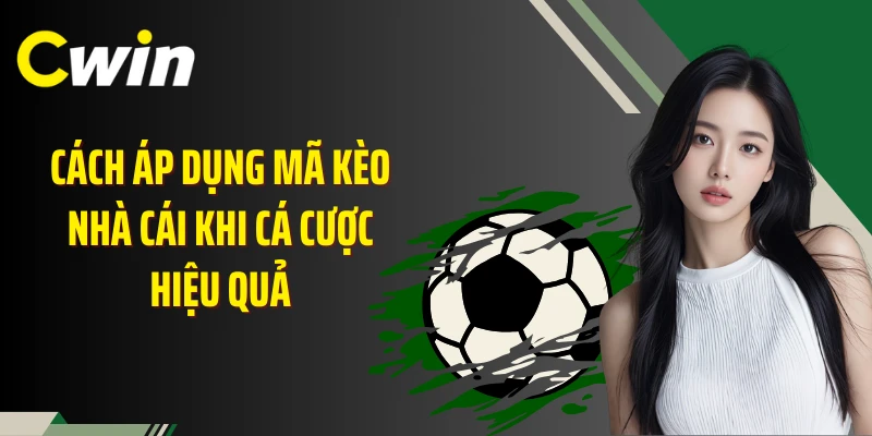 Cách áp dụng mã kèo nhà cái khi cá cược hiệu quả