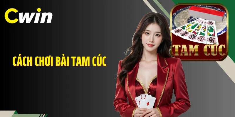Cách Chơi Bài Tam Cúc Cwin Chuẩn Luật, Đọc Thế Bài Để Lật Kèo