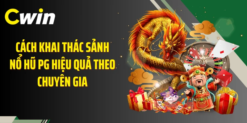 Cách khai thác sảnh nổ hũ PG hiệu quả theo chuyên gia