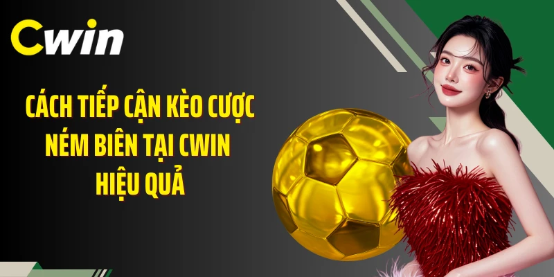 Cách tiếp cận kèo cược ném biên tại Cwin hiệu quả