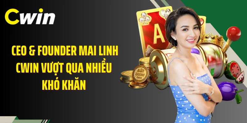 CEO & founder Mai Linh Cwin vượt qua nhiều khó khăn 