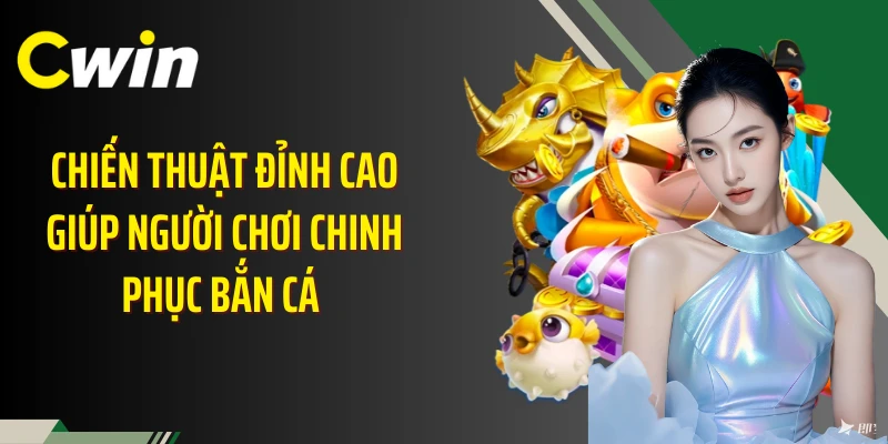 Chiến thuật đỉnh cao giúp người chơi chinh phục bắn cá 