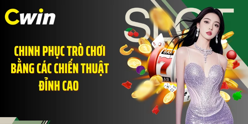 Chinh phục trò chơi bằng các chiến thuật đỉnh cao 