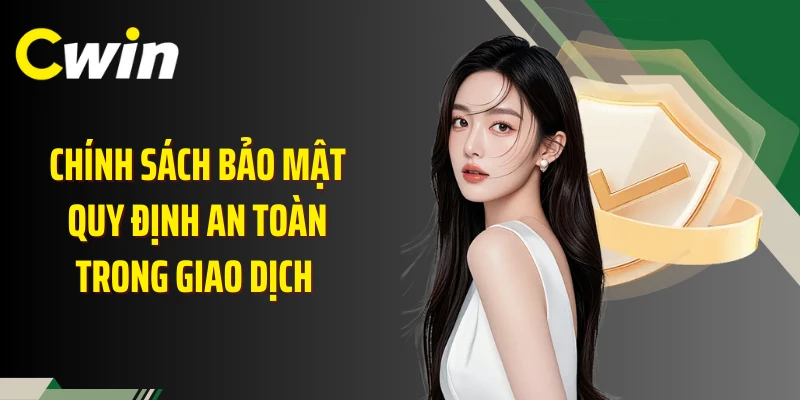 Chính sách bảo mật quy định an toàn trong giao dịch 