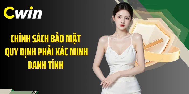 Chính sách bảo mật quy định phải xác minh danh tính 