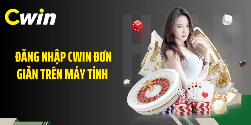 Đăng nhập Cwin đơn giản trên máy tính 