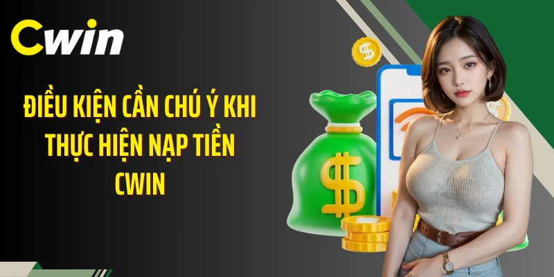 Điều kiện cần chú ý khi thực hiện nạp tiền Cwin