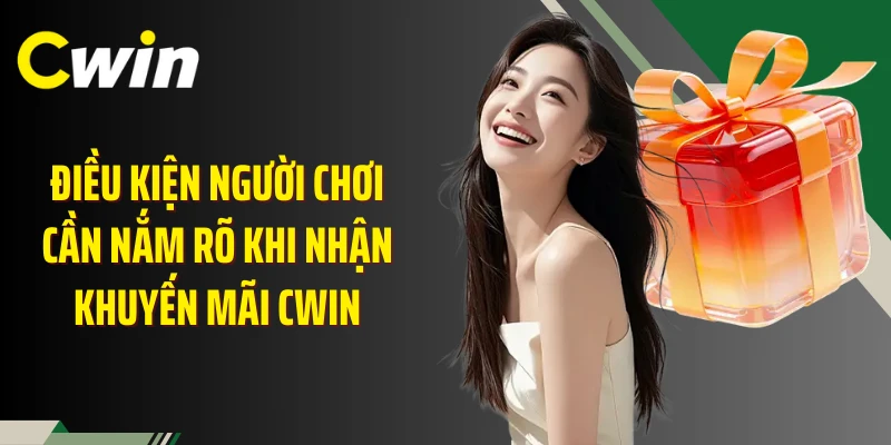Điều kiện người chơi cần nắm rõ khi nhận khuyến mãi Cwin