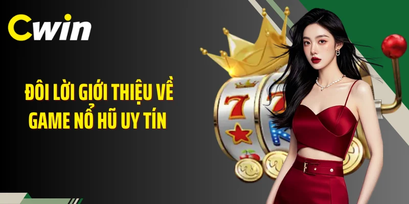 Đôi lời giới thiệu về game nổ hũ uy tín 
