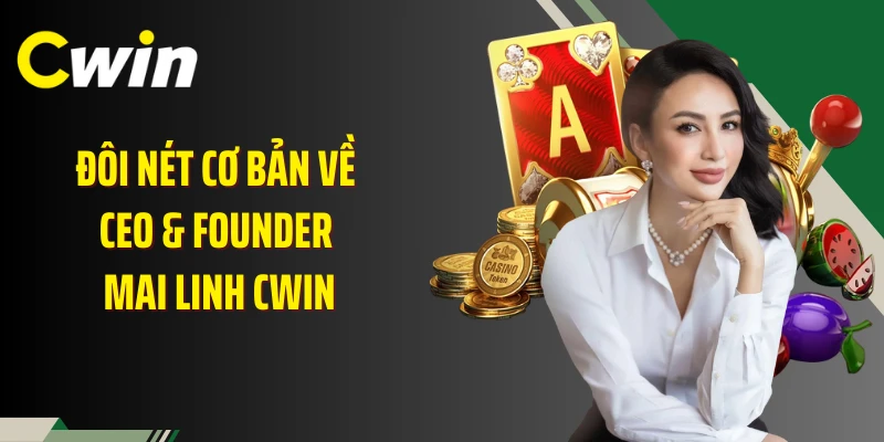 Đôi nét cơ bản về CEO & founder Mai Linh Cwin