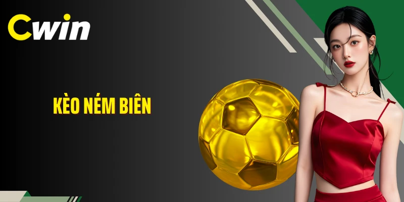 Kèo Ném Biên Là Gì? Lối Đi Khác Trong Tư Duy Cá Cược Bóng Đá