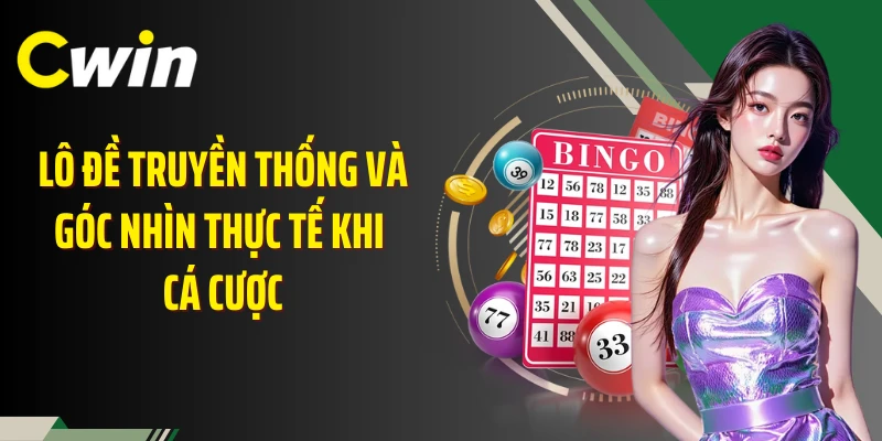 Lô đề truyền thống và góc nhìn thực tế khi cá cược