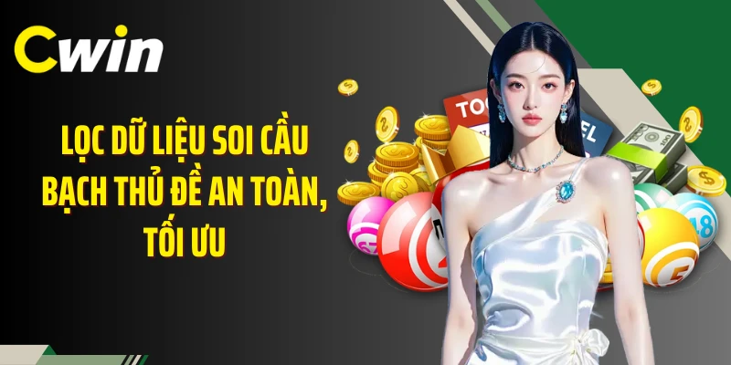 Lọc dữ liệu soi cầu bạch thủ đề an toàn, tối ưu