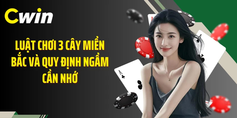 Luật chơi 3 cây miền Bắc và quy định ngầm cần nhớ