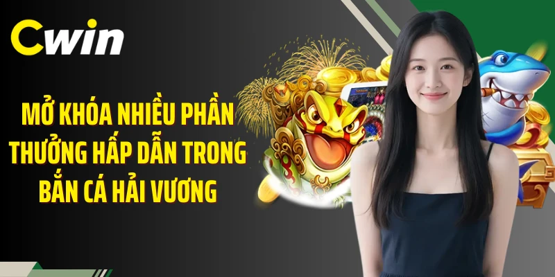 Mở khóa nhiều phần thưởng hấp dẫn trong bắn cá hải vương