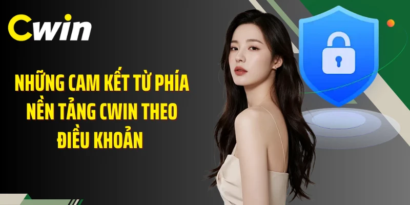 Những cam kết từ phía nền tảng Cwin theo điều khoản 