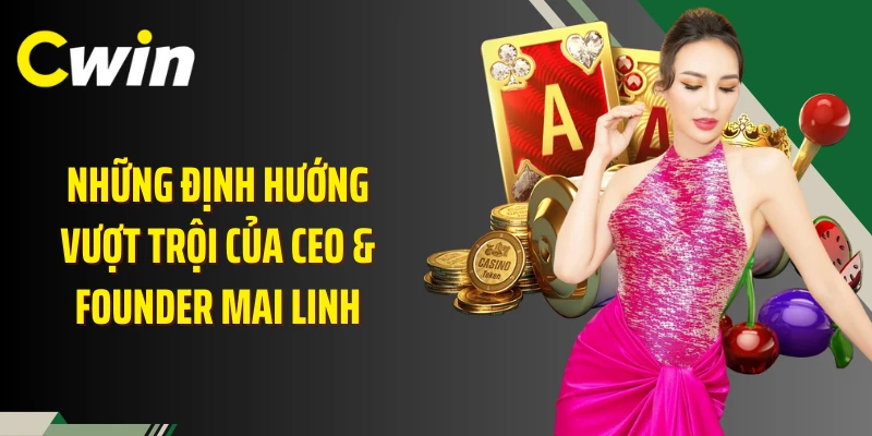 Những định hướng vượt trội của CEO & founder Mai Linh