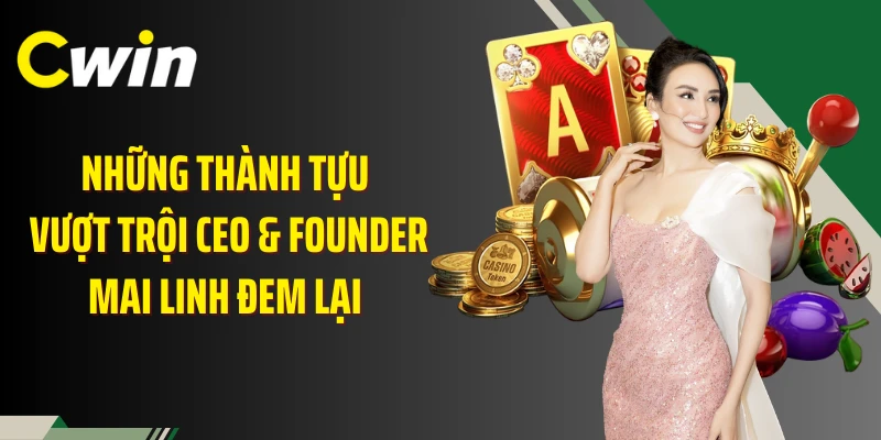 Những thành tựu vượt trội CEO & founder Mai Linh đem lại 