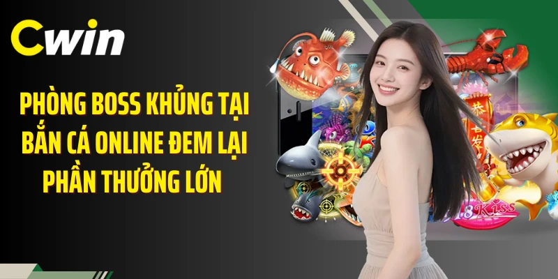 Phòng boss khủng tại bắn Cá online đem lại phần thưởng lớn 