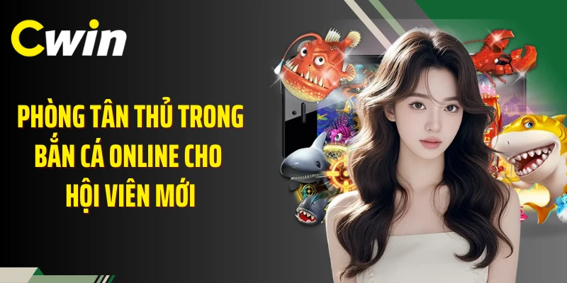 Phòng tân thủ trong bắn cá online cho hội viên mới
