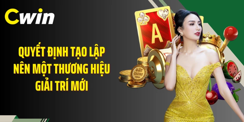 Quyết định tạo lập nên một thương hiệu giải trí mới 