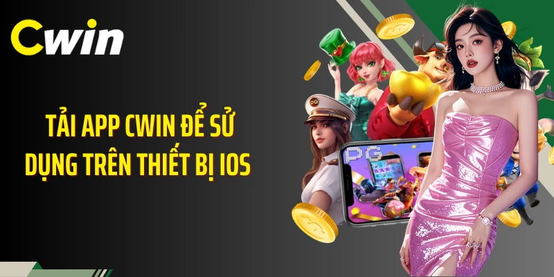 Tải app Cwin để sử dụng trên thiết bị iOS 