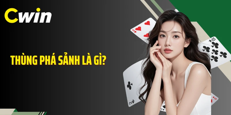 Thùng Phá Sảnh Là Gì? Giá Trị Thật Sự Trên Bàn Cược Tại Cwin
