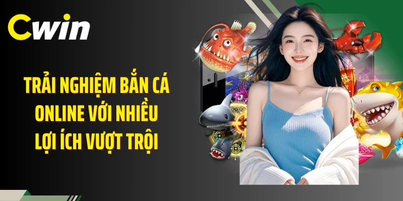 Trải nghiệm bắn cá online với nhiều lợi ích vượt trội 