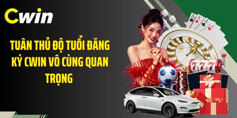 Tuân thủ độ tuổi đăng ký Cwin vô cùng quan trọng 