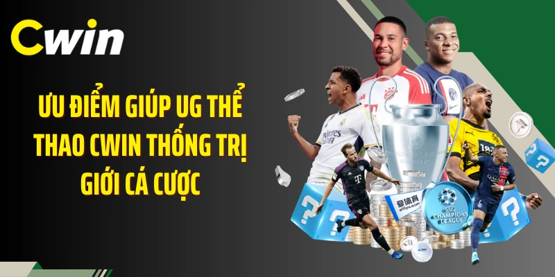 Ưu điểm giúp UG thể thao Cwin thống trị giới cá cược