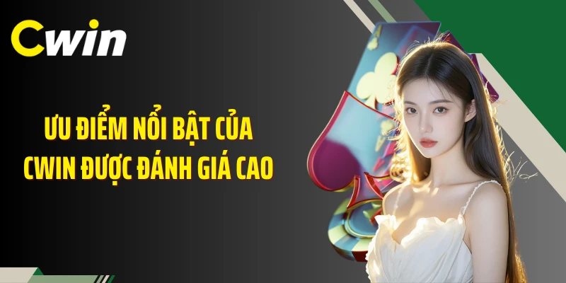 Ưu điểm nổi bật của CWIN được đánh giá cao