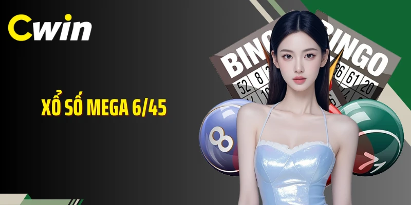 Xổ Số Mega 6/45 Cwin: Siêu Phẩm Cá Cược Quay Thưởng Trúng Lớn