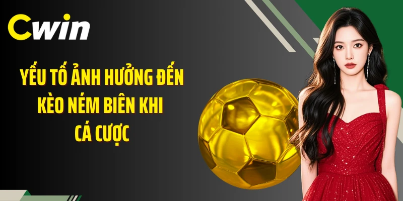 Yếu tố ảnh hưởng đến kèo ném biên khi cá cược